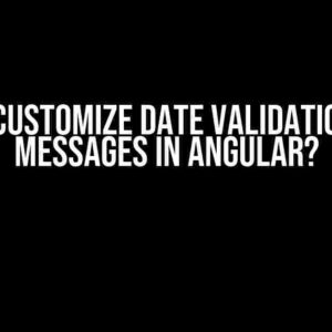 How to Customize Date Validation Error Messages in Angular?