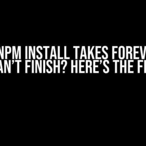 Node: NPM Install Takes Forever and Can’t Finish? Here’s the Fix!