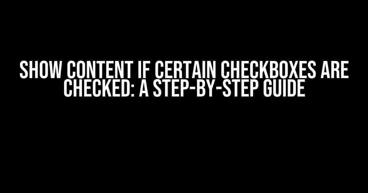 Show Content if Certain Checkboxes are Checked: A Step-by-Step Guide