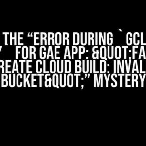 Solving the “Error during `gcloud app deploy` for GAE app: "Failed to create cloud build: invalid bucket"” Mystery