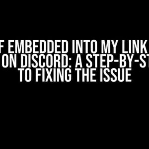 The GIF Embedded into My Link is Not Showing on Discord: A Step-by-Step Guide to Fixing the Issue