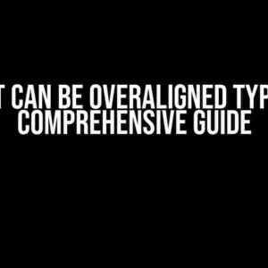 What Can Be Overaligned Types: A Comprehensive Guide